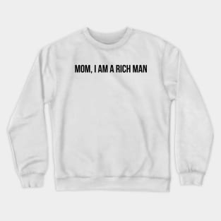 Mom, I AM A Rich Man Crewneck Sweatshirt